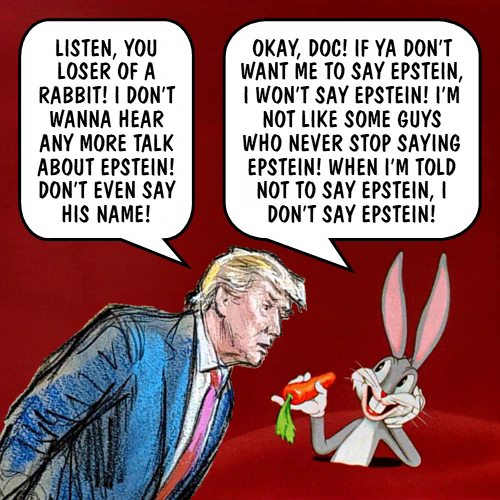 Trump tells Bugs Bunny not to talk about Jeff Epstein.